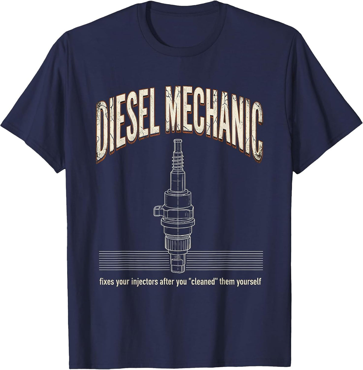 Men's Diesel Mechanic Fixes Your Injectors After You Cleaned Them T-Shirt - Navy Blue