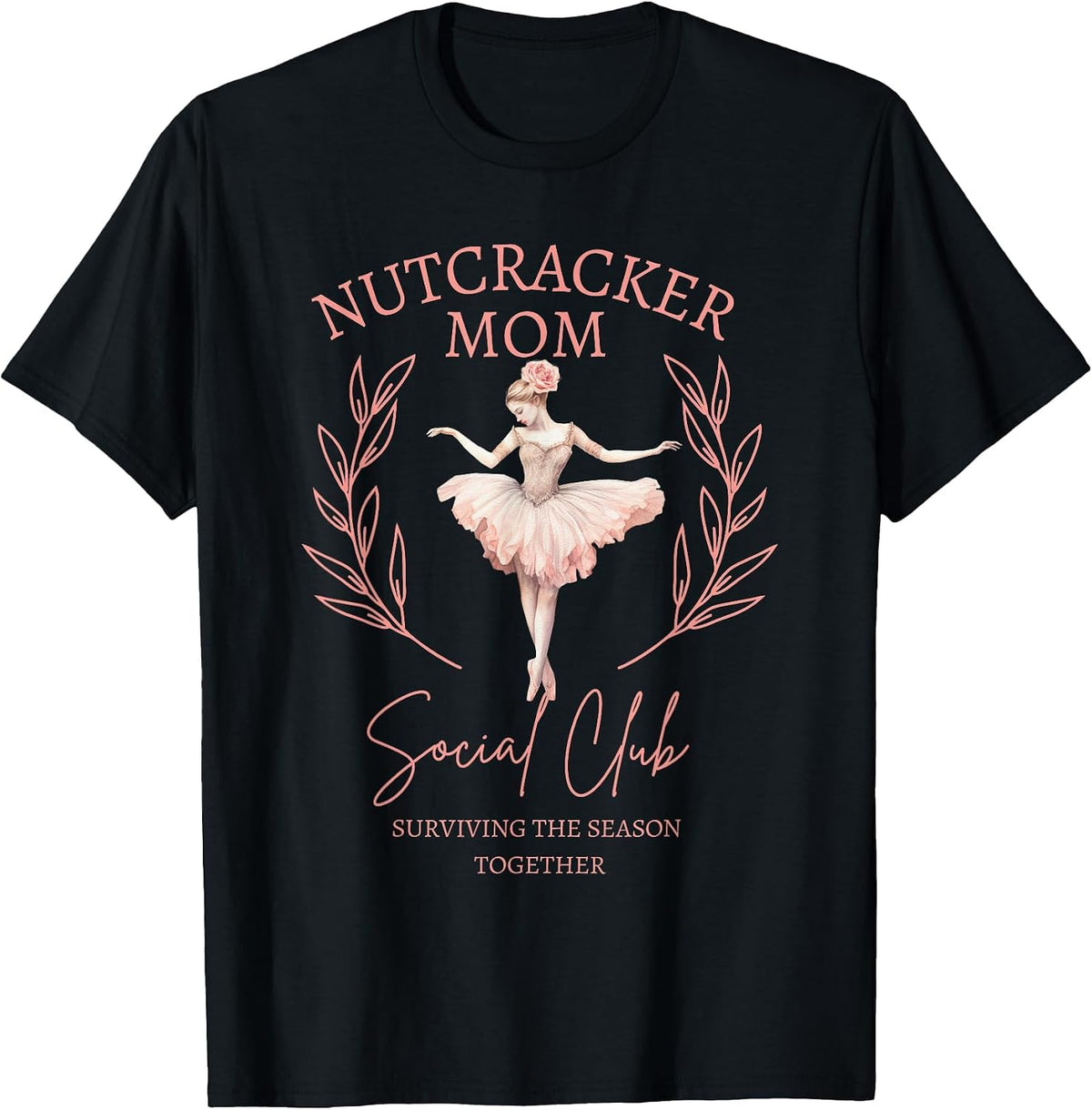 Nutcracker Mom Social Club Surviving The Season Together T-Shirt - Black