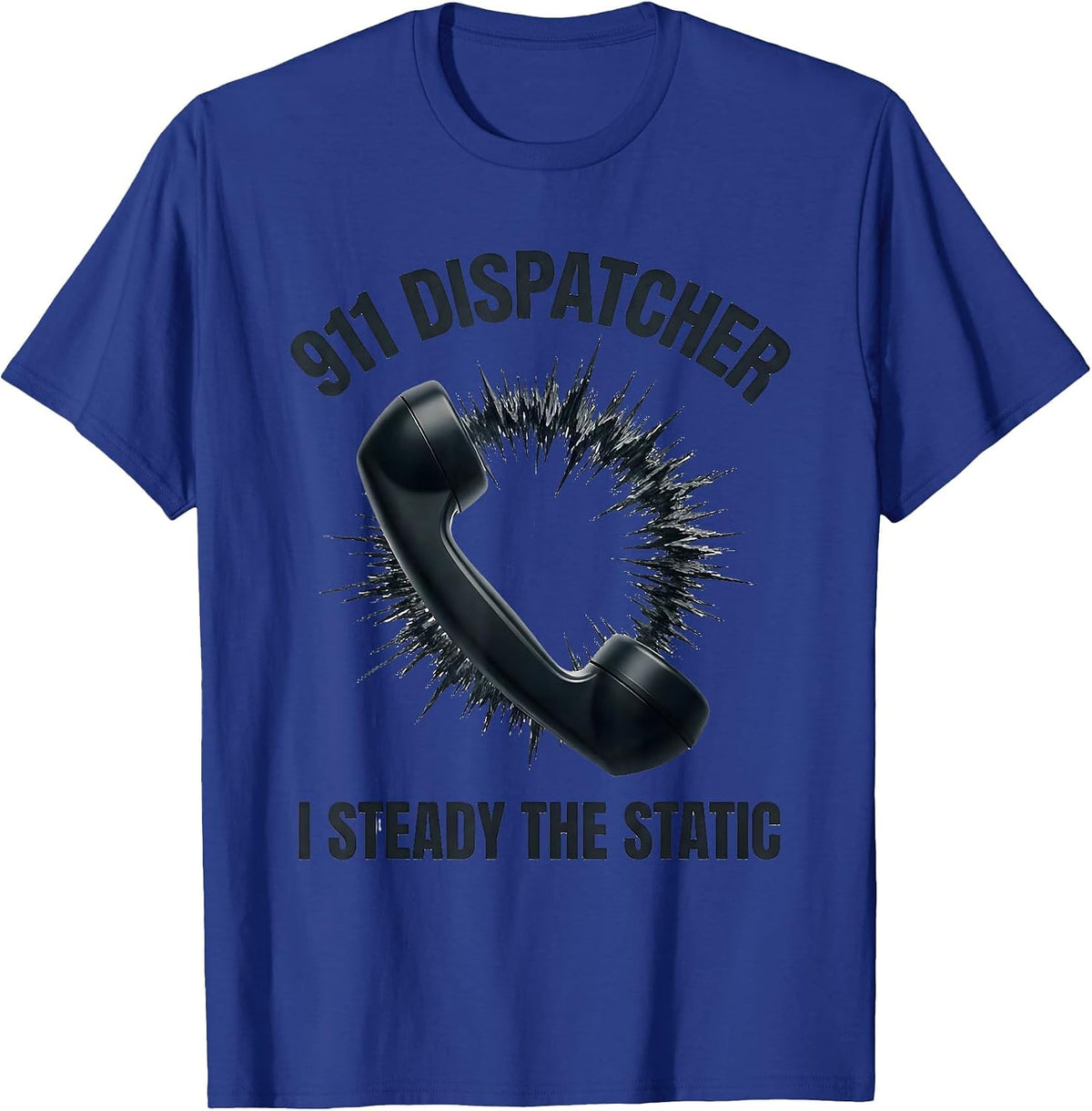 911 Dispatcher I Steady The Static Funny Occupation Humor T-Shirt - Royal Blue