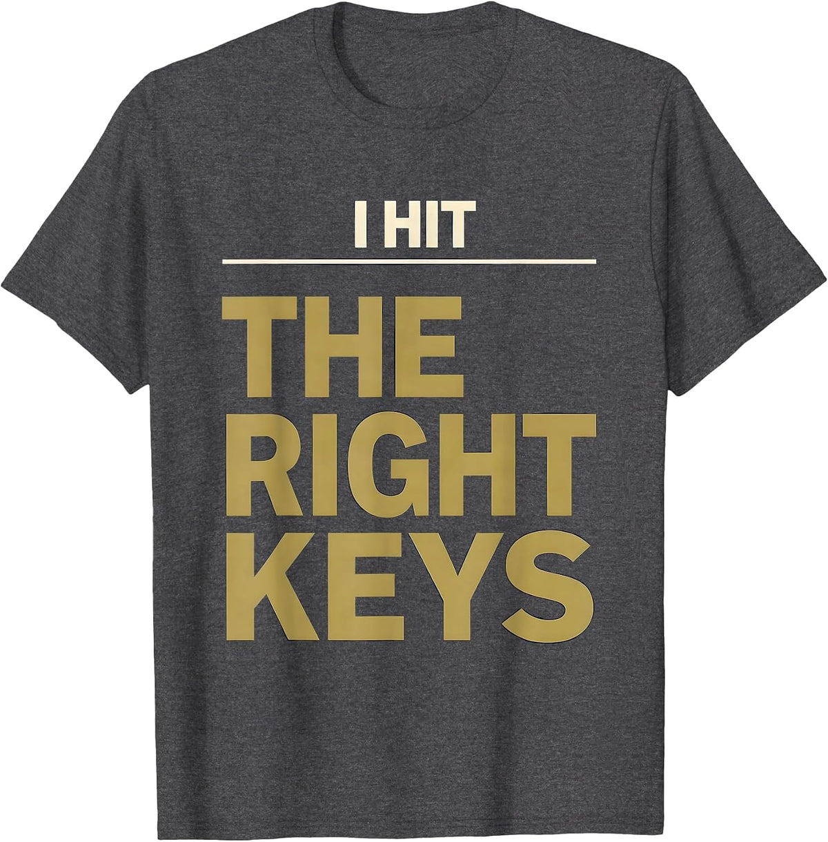 I Hit The Right Keys Funny Pianist Keyboard Player Gift T-Shirt - Dark Heather Grey