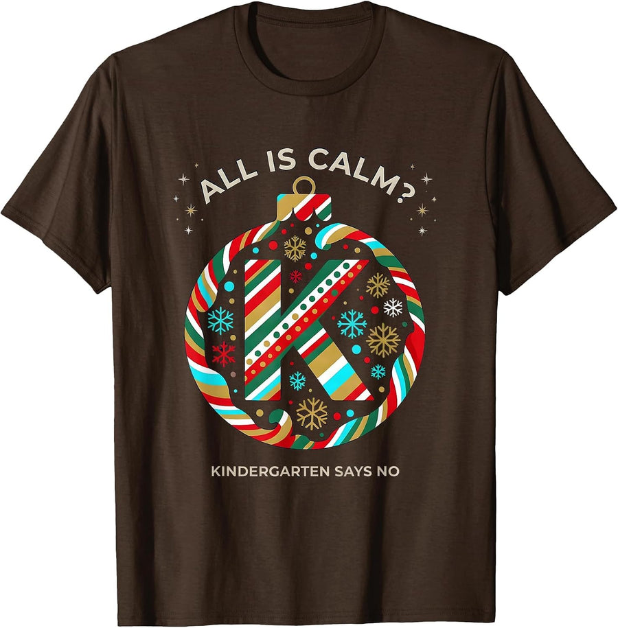 Men's All Is Calm? Kindergarten Says No Funny Teacher Christmas T-Shirt - Brown