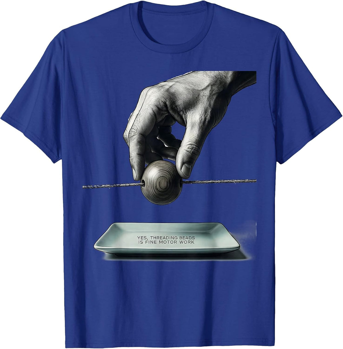 Yes, Threading Beads Is Fine Motor Work Occupational Therapy T-Shirt - Royal Blue