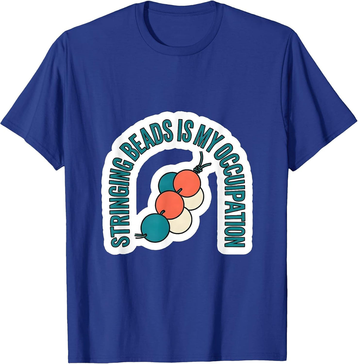 Stringing Beads Is My Occupation Occupational Therapy OT T-Shirt - Royal Blue