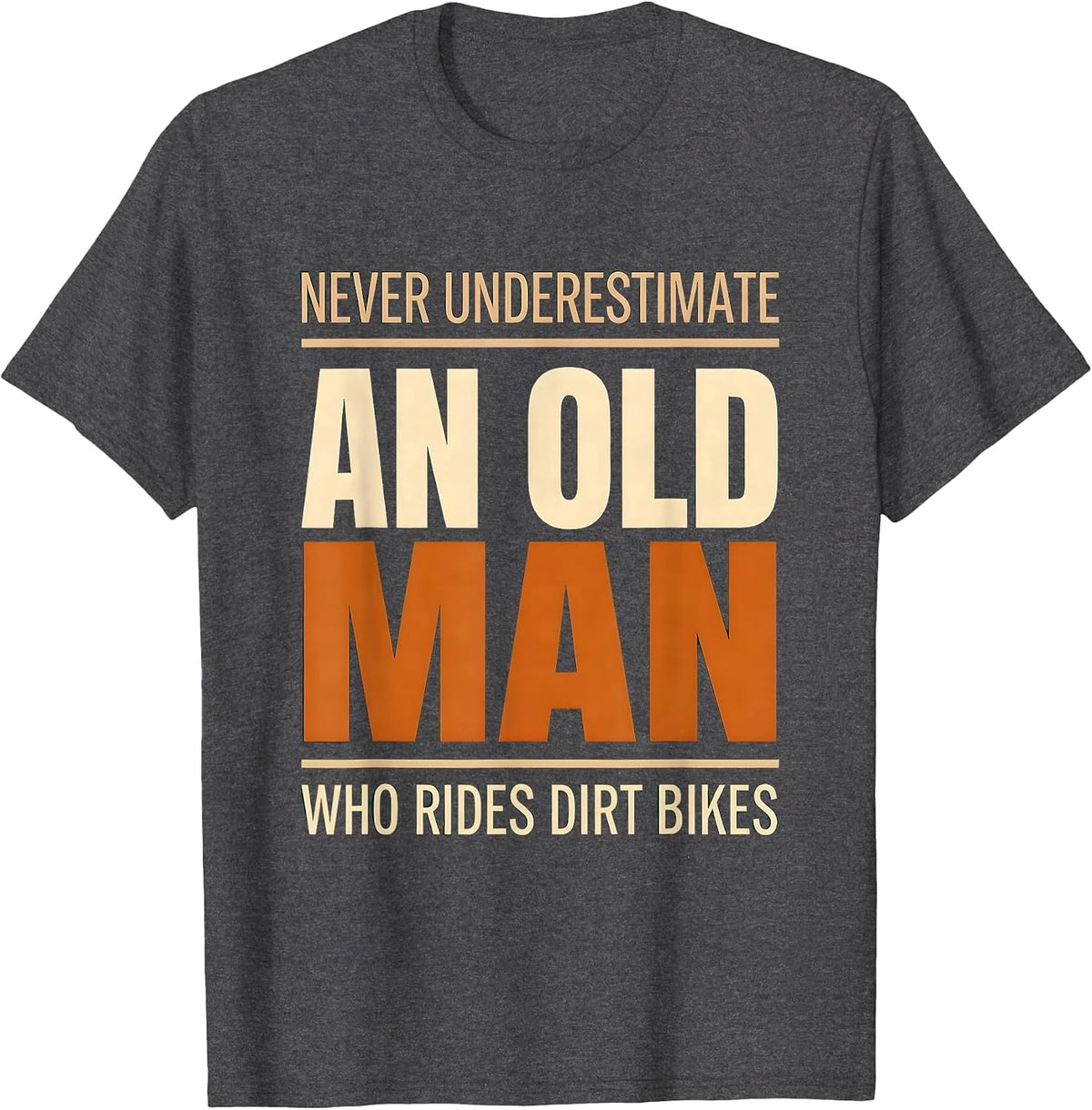 Men's Never Underestimate An Old Man Who Rides Dirt Bikes Humor T-Shirt - Dark Heather Grey