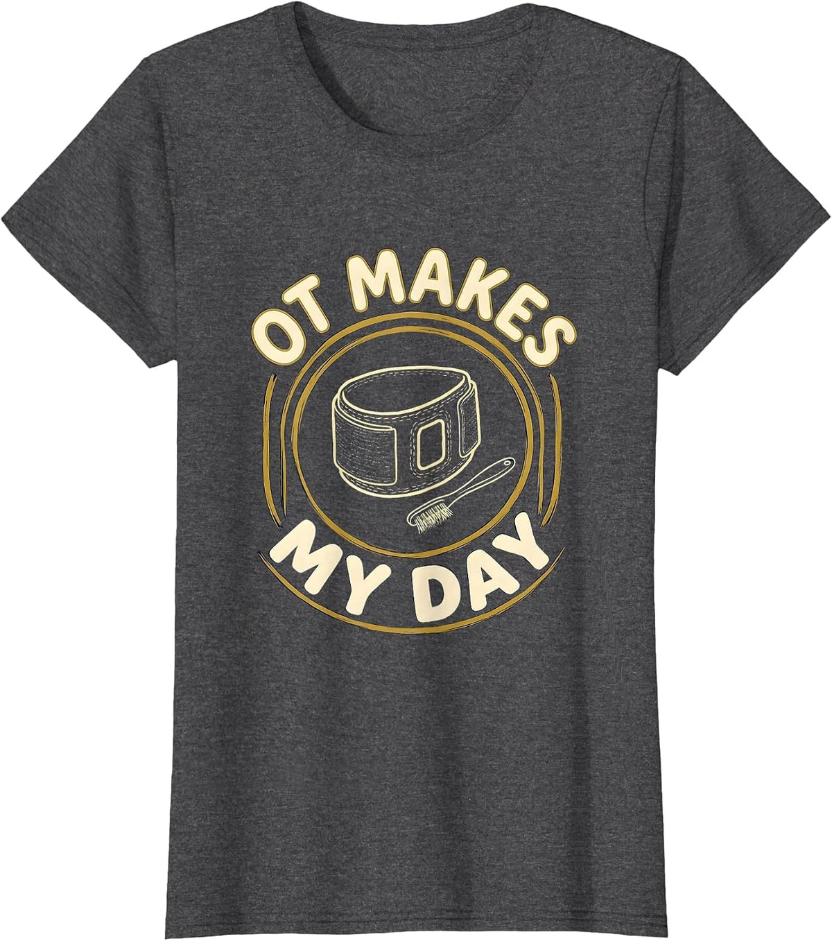 Women's OT Makes My Day Funny Occupational Therapy OT Month T-Shirt - Dark Heather Grey