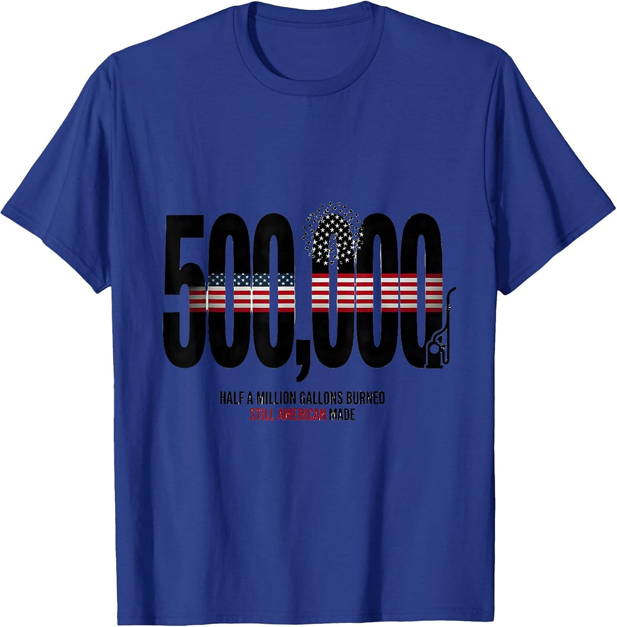 Half a Million Gallons Burned, Still American Made Trucker T-Shirt - Royal Blue