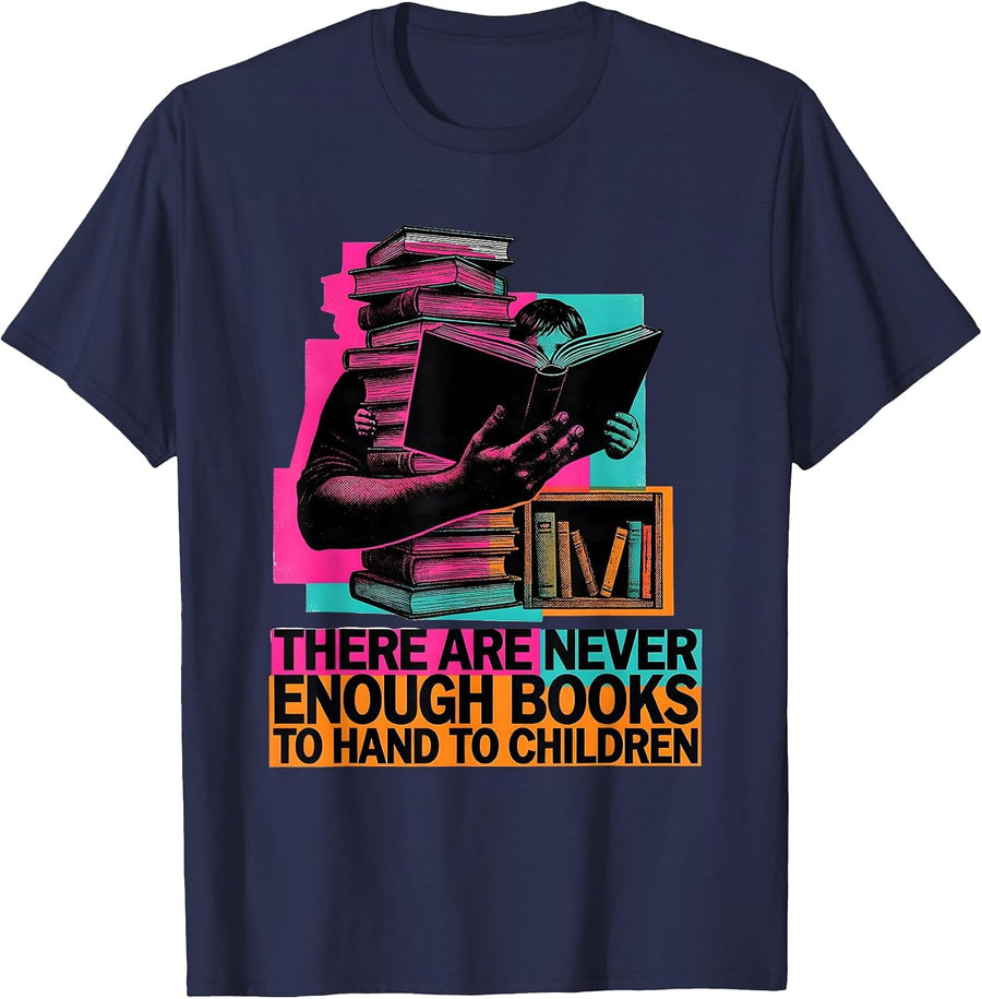 There Are Never Enough Books To Hand To Children Teacher T-Shirt - Navy Blue
