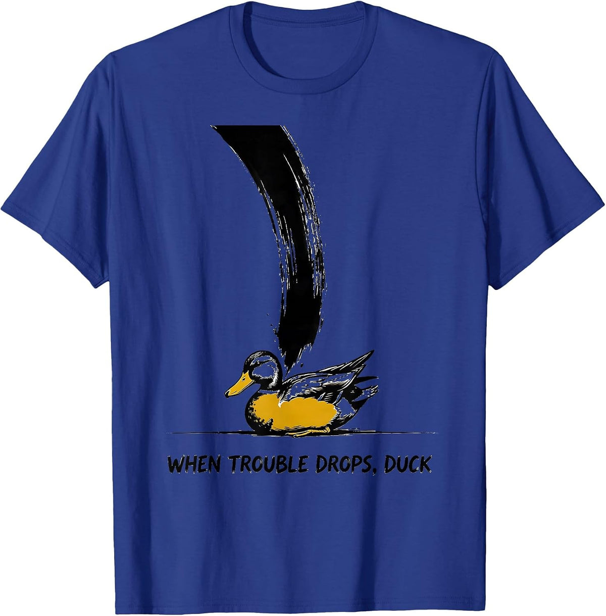 When Trouble Drops, Duck Funny Duck Mascot Novelty Humor T-Shirt - Royal Blue