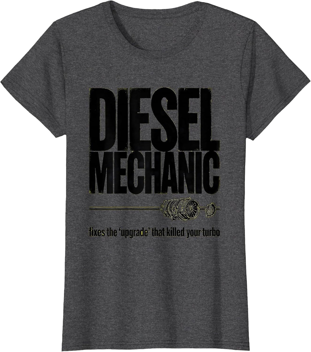 Women's Diesel Mechanic: fixes the upgrade that killed your turbo T-Shirt - Dark Heather Grey