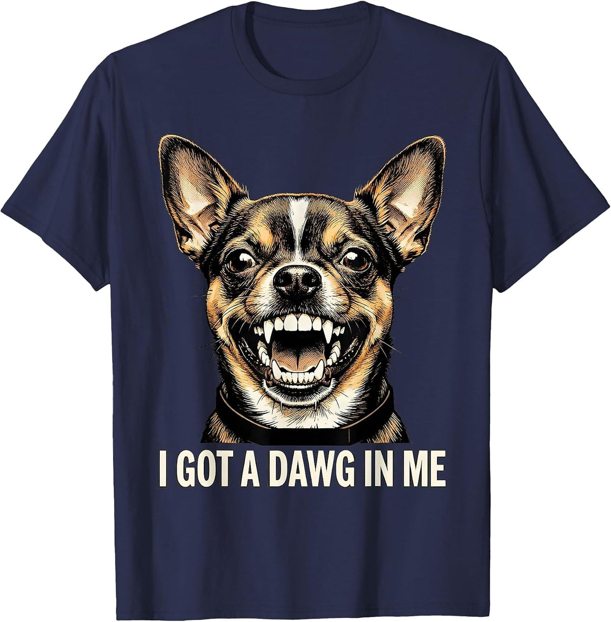 I Got A Dawg In Me Funny Chihuahua Meme Dog Lover Humor T-Shirt - Navy Blue
