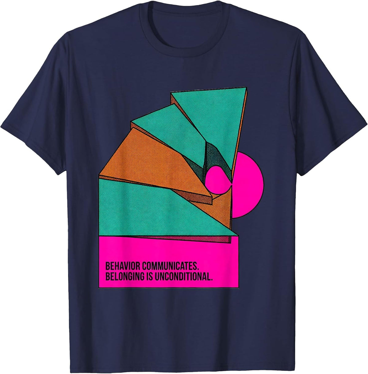 Behavior Communicates Belonging Is Unconditional Inclusion T-Shirt - Navy Blue