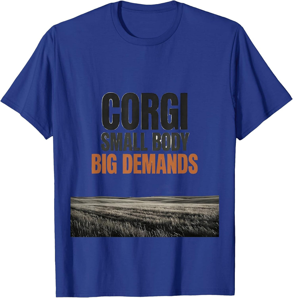 Corgi Small Body Big Demands Funny Corgi Owner Humor T-Shirt - Royal Blue
