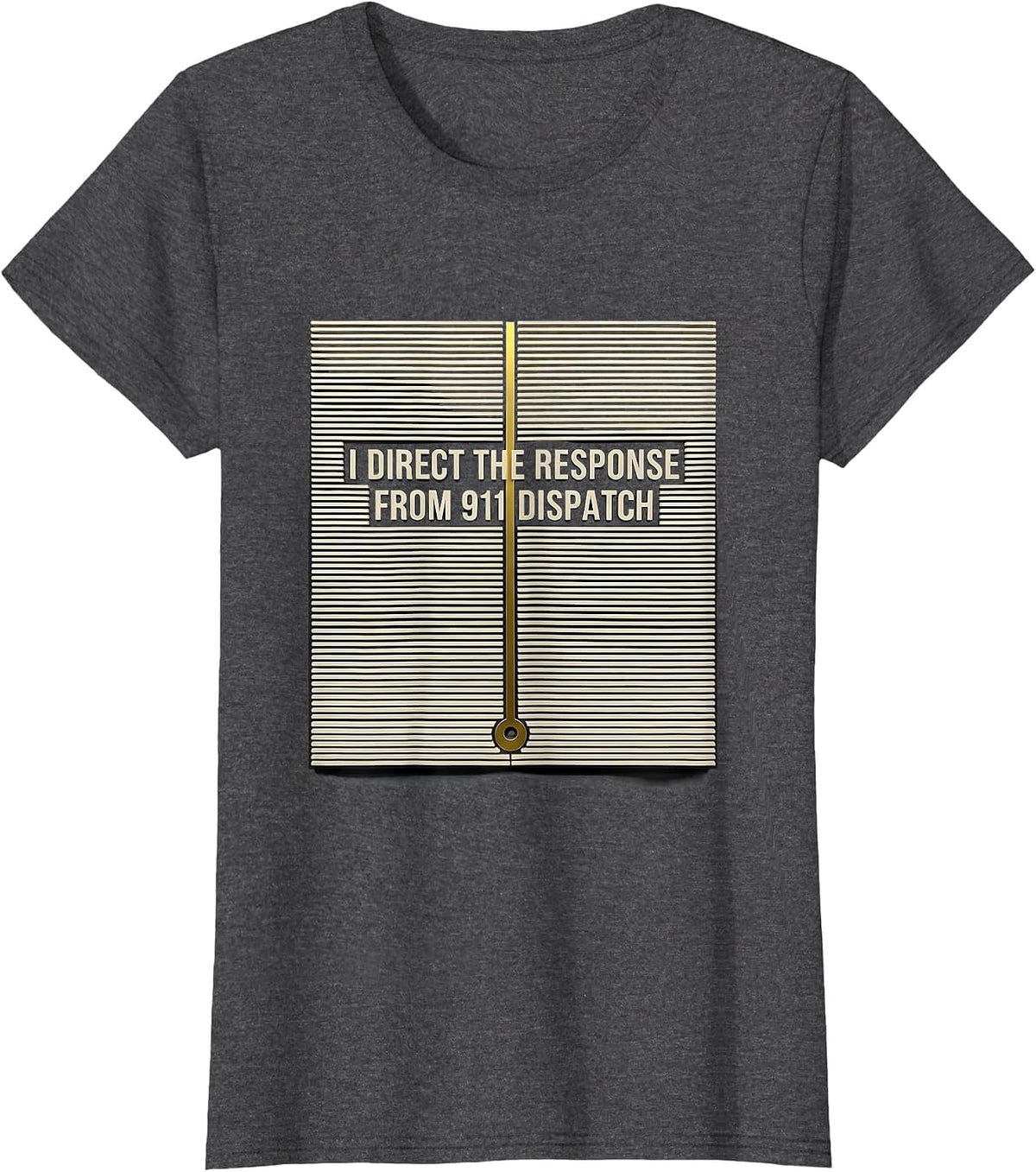 Women's I Direct The Response From 911 Dispatch Dispatcher T-Shirt - Dark Heather Grey