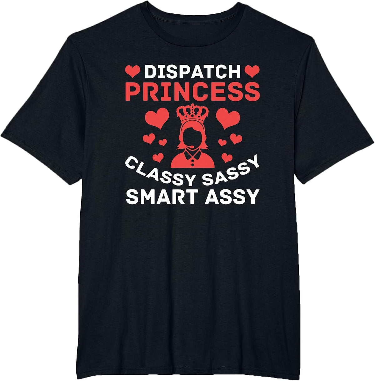 Dispatch Princess Classy Sassy Smart Assy - 911 Operator T-Shirt - Black