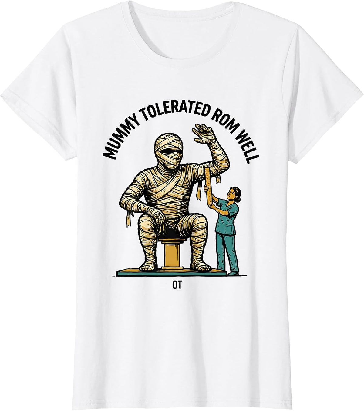 Mummy Tolerated ROM Well OT Physical Therapy Halloween Trick T-Shirt - White