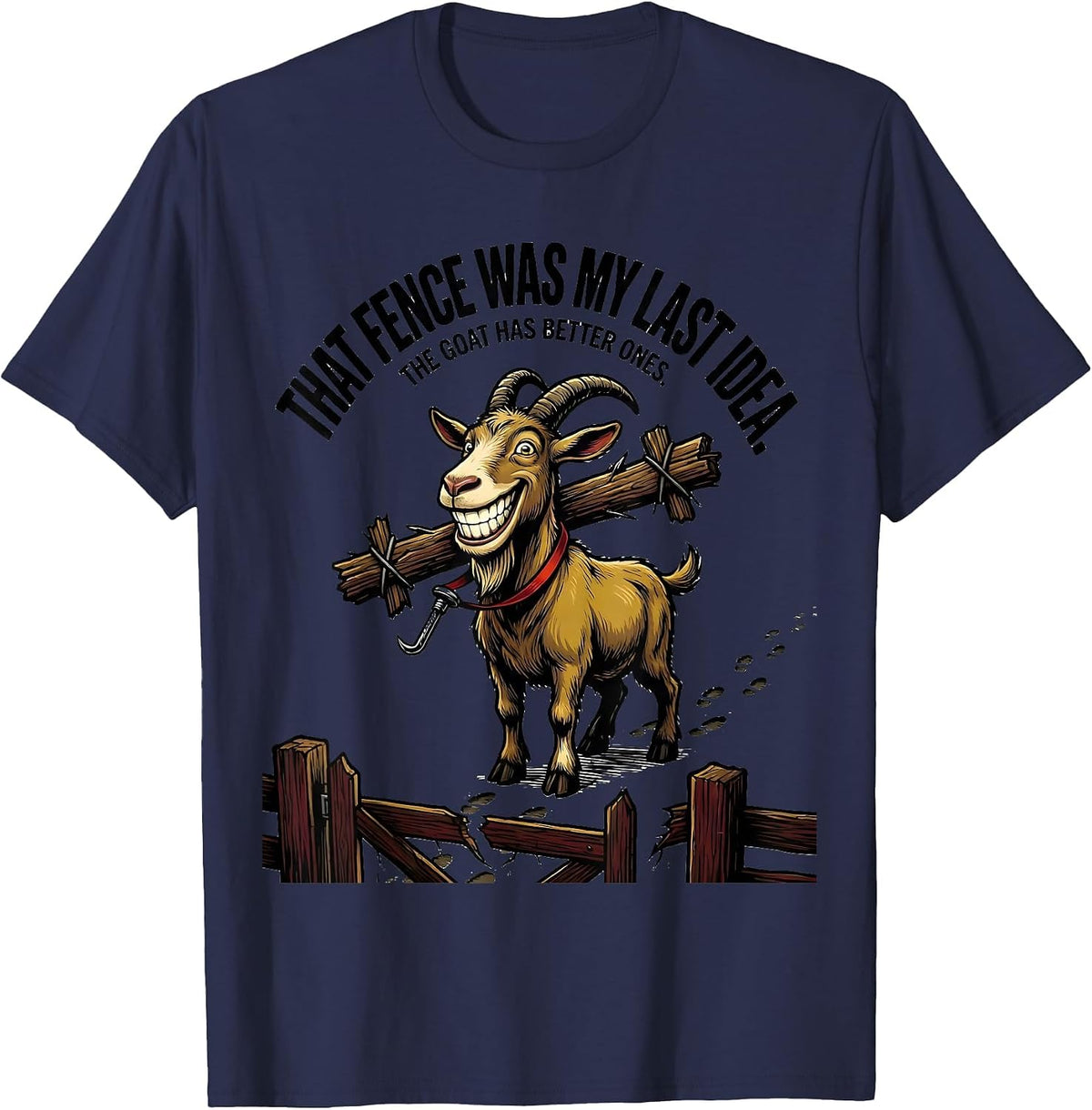 Men's That Fence Was My Last Idea. The Goat Has Better Ones. T-Shirt - Navy Blue