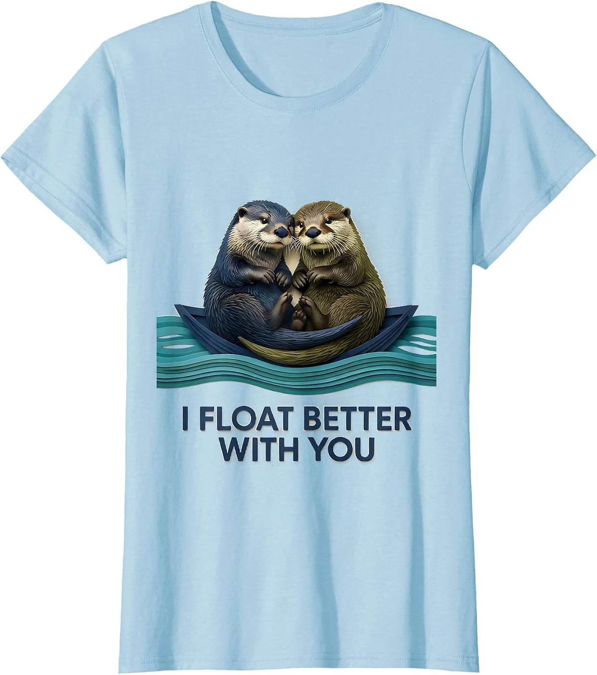 I Float Better With You Funny Sea Otter Animal Lover Humor T-Shirt - Baby Blue