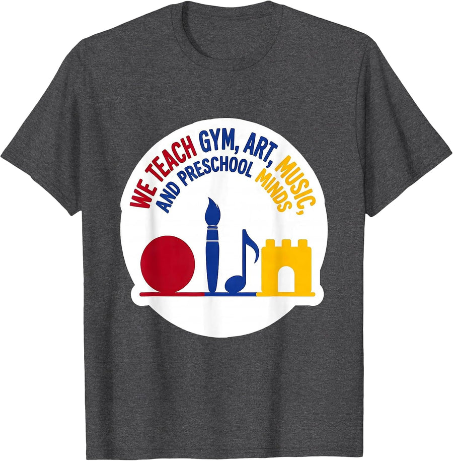 Men's We Teach Gym, Art, Music, And Preschool Minds Teacher T-Shirt - Dark Heather Grey