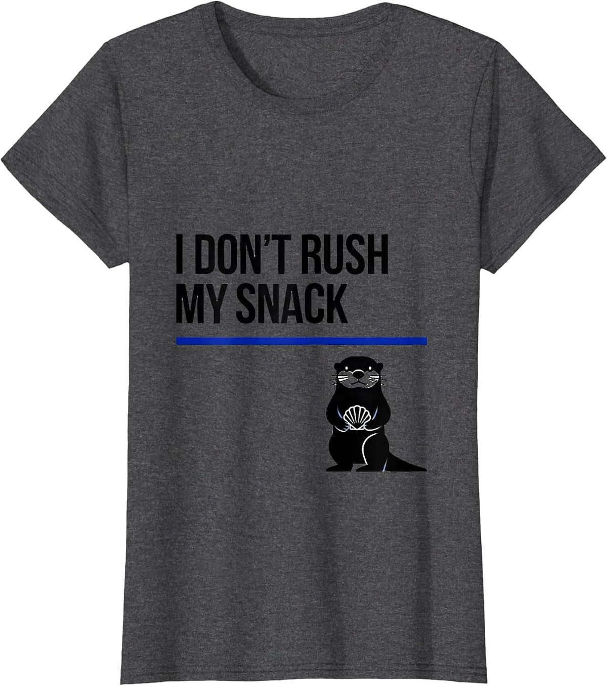 Women's I Don't Rush My Snack Funny Otter Lover Humor Gift T-Shirt - Dark Heather Grey