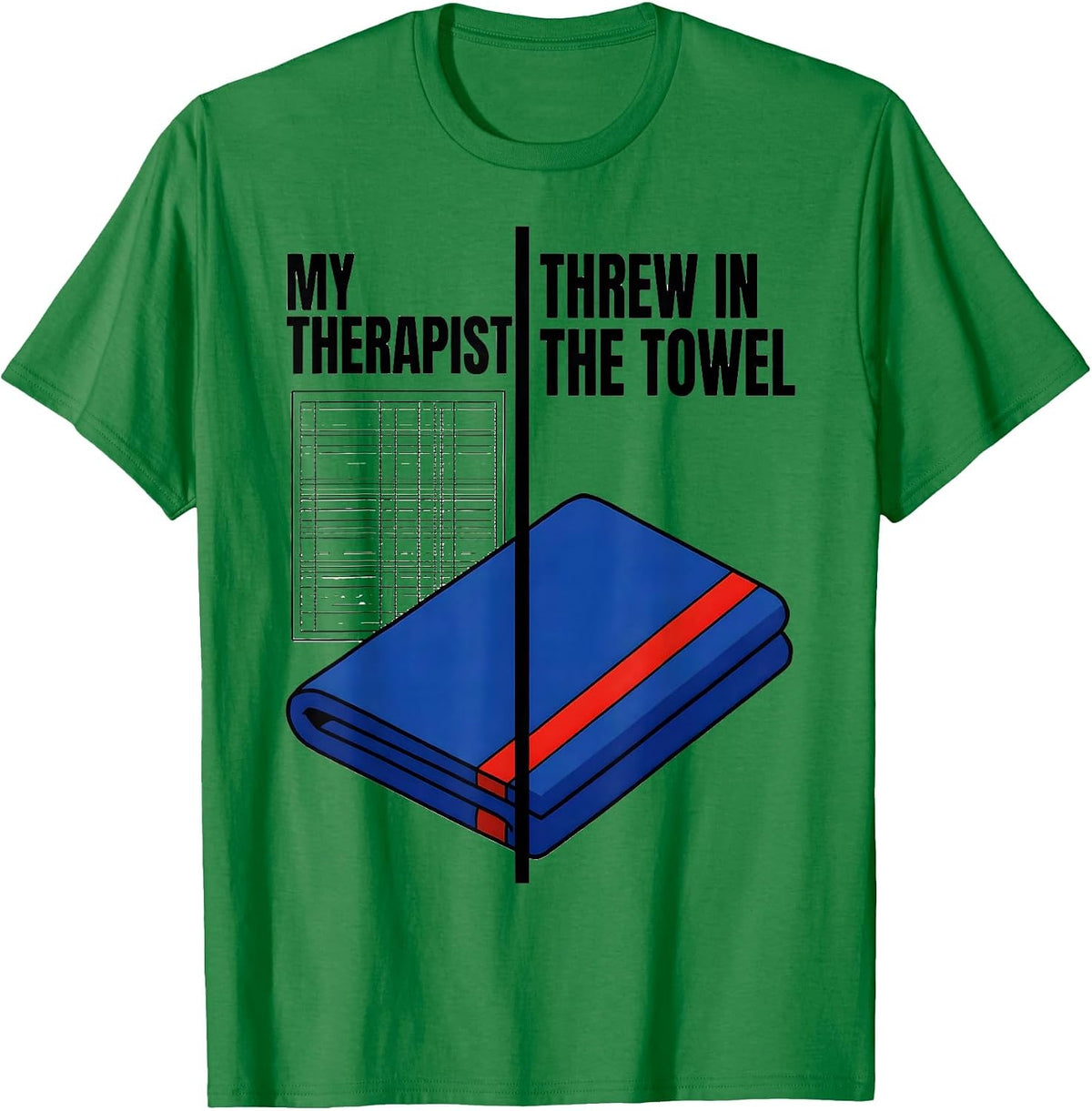 Men's My Therapist Threw In The Towel Funny Mental Health T-Shirt - Kelly Green