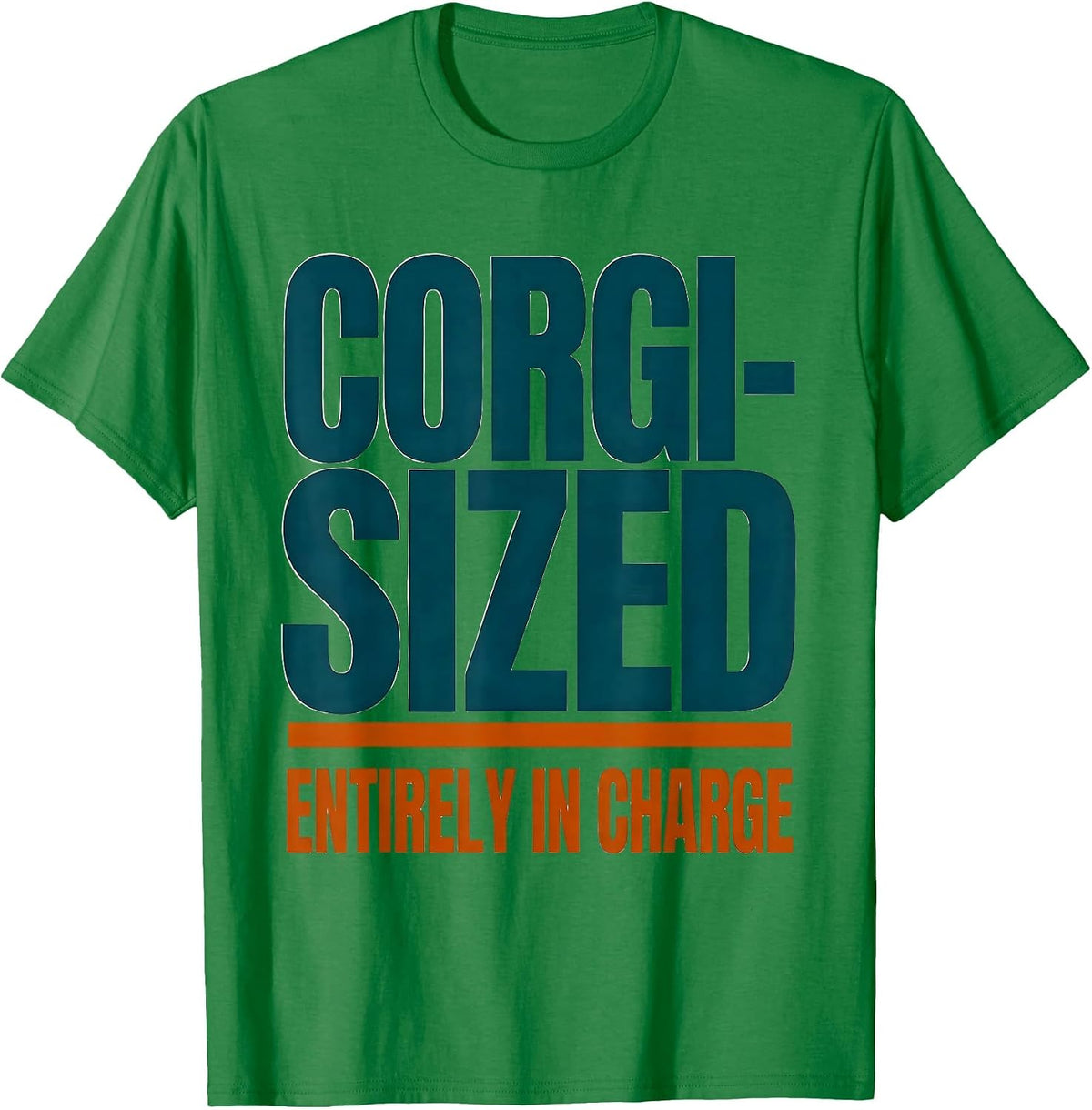 Men's Corgi-Sized, Entirely In Charge Funny Corgi Dog Owner Humor T-Shirt - Kelly Green