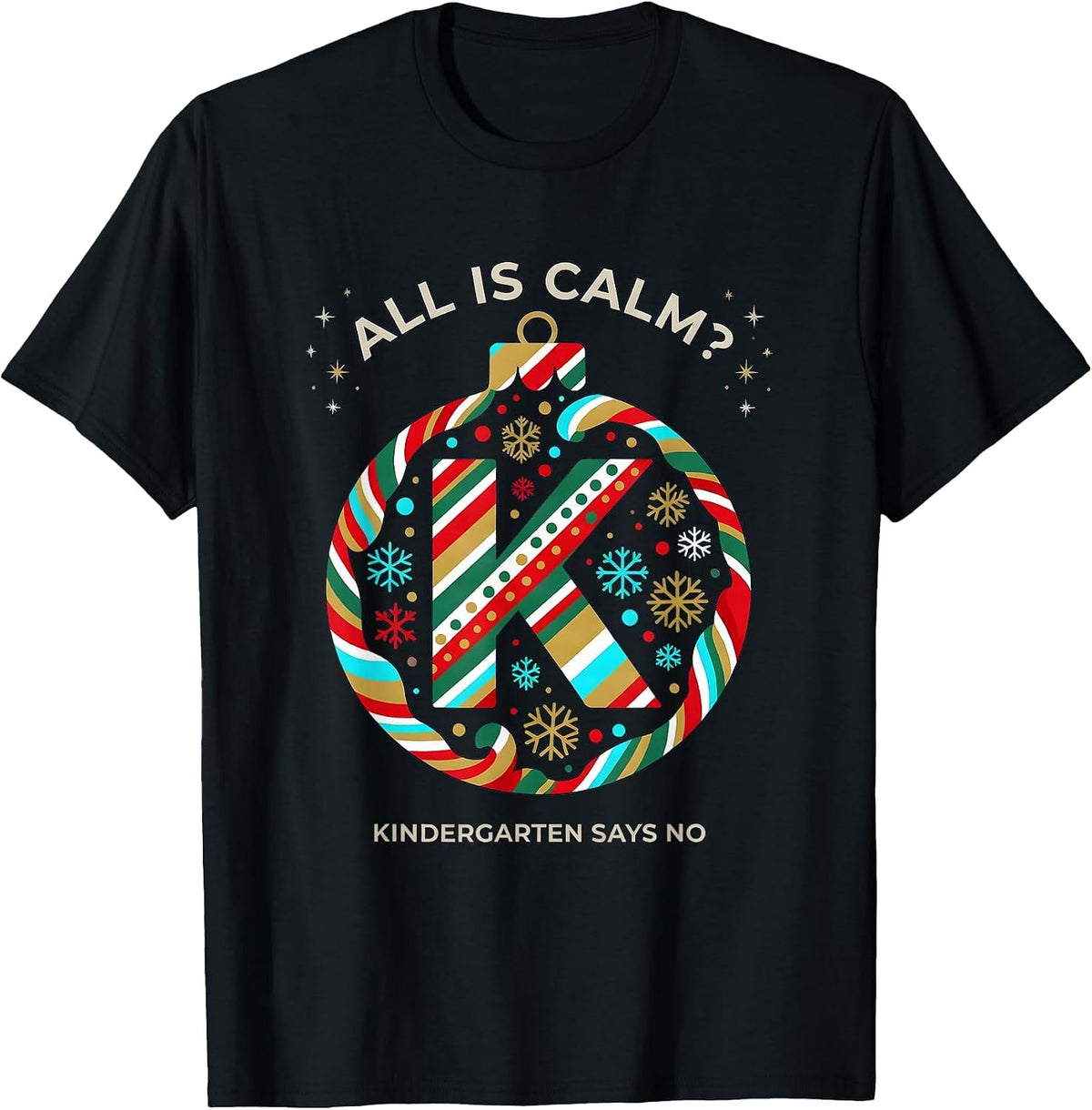 Men's All Is Calm? Kindergarten Says No Funny Teacher Christmas T-Shirt - Black