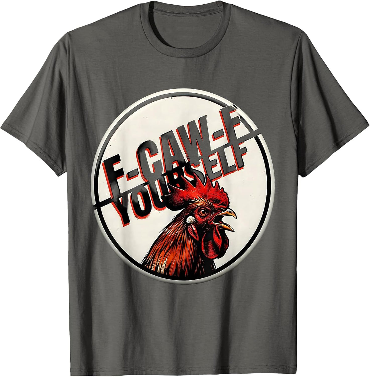 F-Caw-F Yourself Funny Rooster Chicken Pun Humor Meme T-Shirt - Asphalt Grey