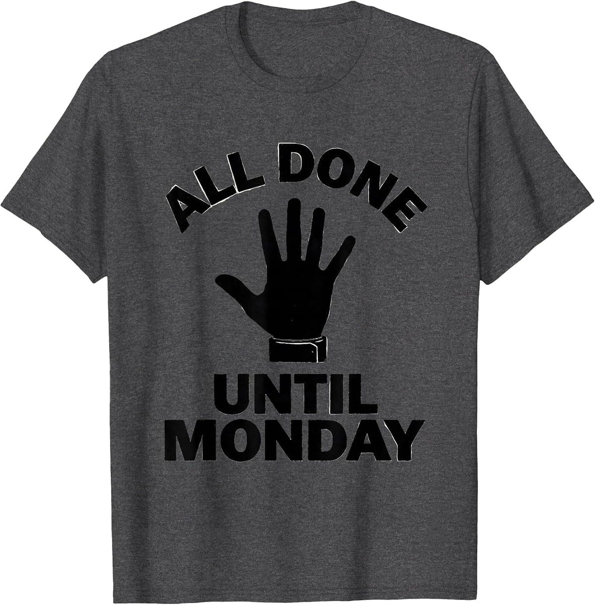 All Done Until Monday Funny ASL Sign Language Teacher T-Shirt - Dark Heather Grey