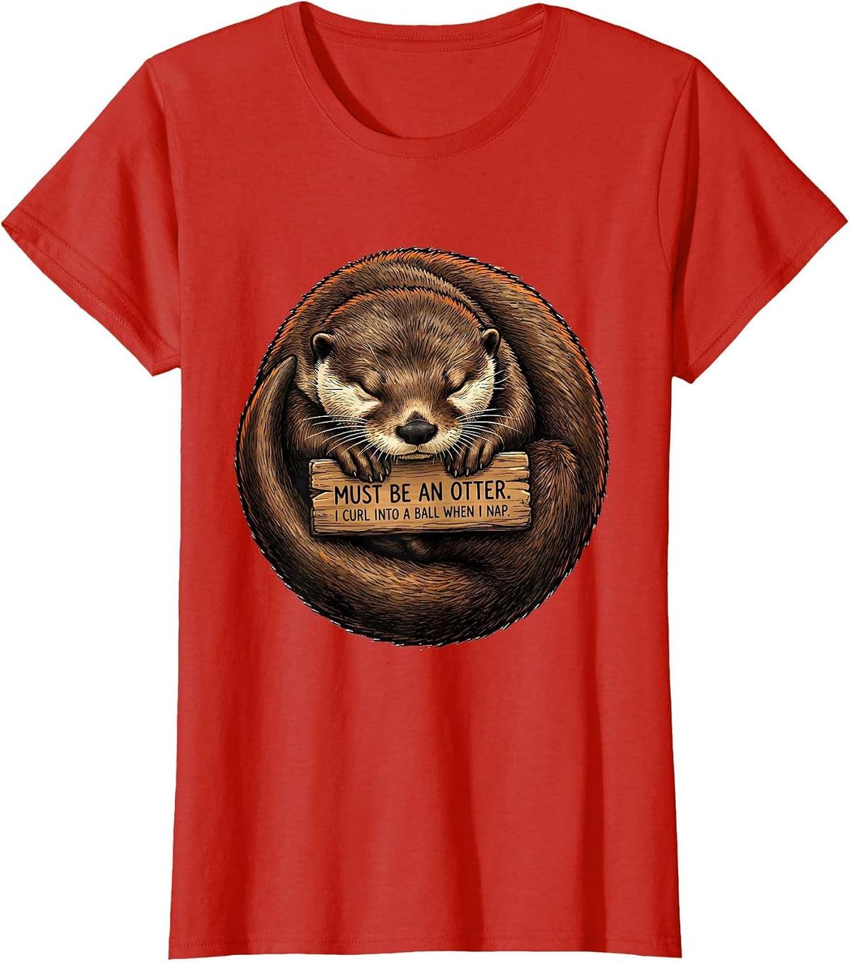 I Curl Into A Ball When I Nap. Must Be An Otter. Funny T-Shirt - Red