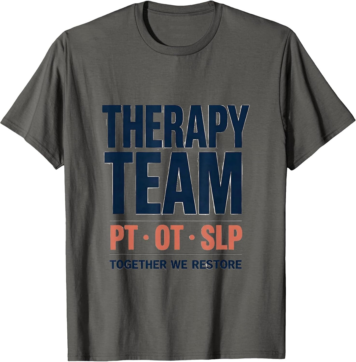Therapy Team PT OT SLP Together We Restore Occupational T-Shirt - Asphalt Grey