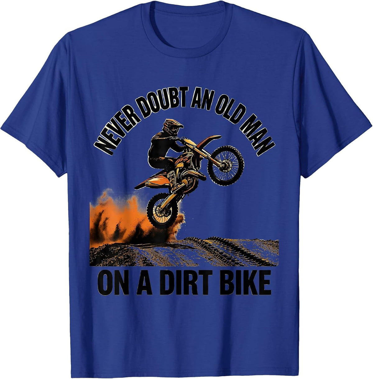 Men's Never Doubt An Old Man On A Dirt Bike Funny Hobbyist Humor T-Shirt - Royal Blue