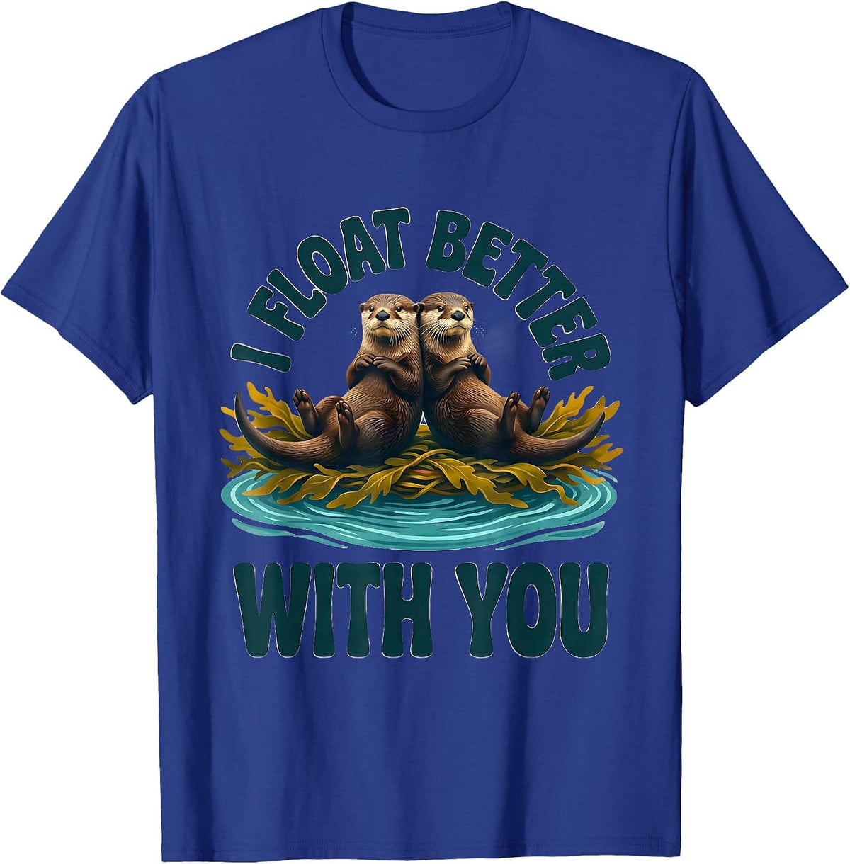 I Float Better With You Funny Sea Otter Animal Lover Gift T-Shirt - Royal Blue