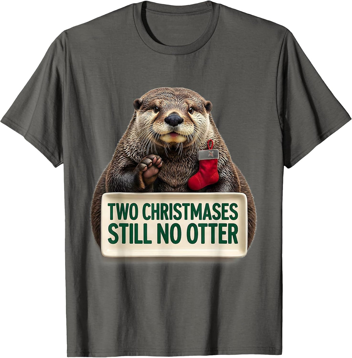 Men's Two Christmases Still No Otter Funny Ugly Christmas Otter T-Shirt - Asphalt Grey