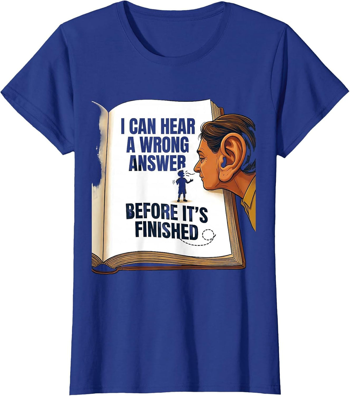 Women's I Can Hear A Wrong Answer Before It's Finished Funny Teacher T-Shirt - Royal Blue