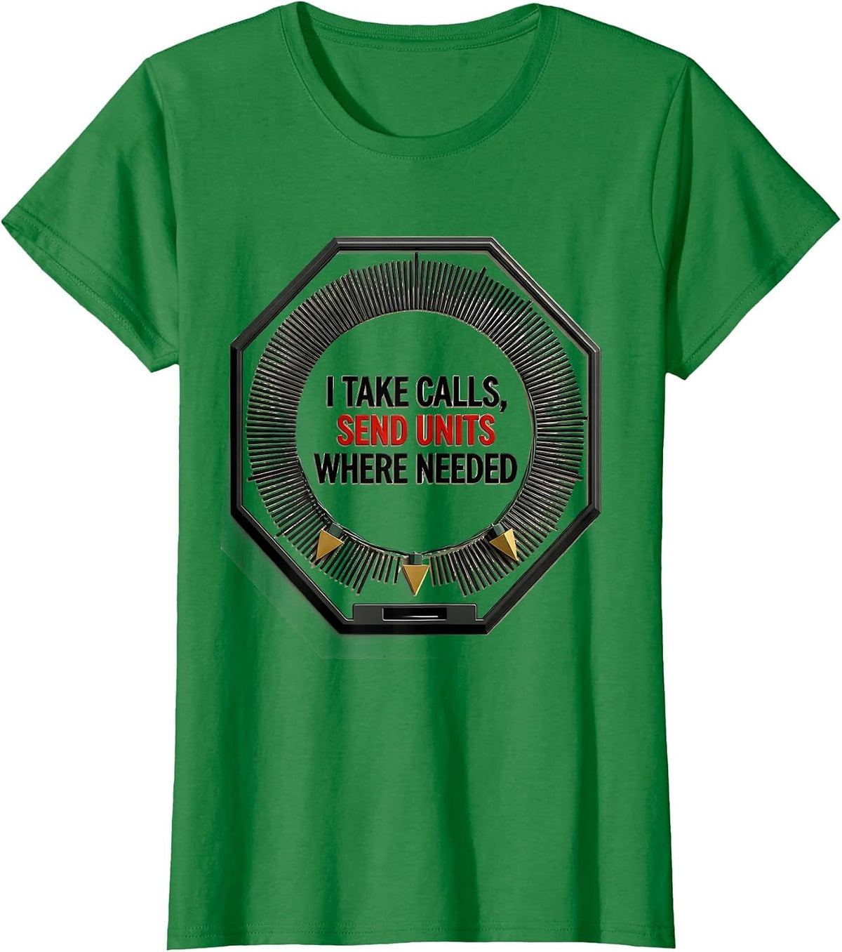 Women's I Take Calls, Send Units Where Needed Funny 911 Dispatcher T-Shirt - Kelly Green
