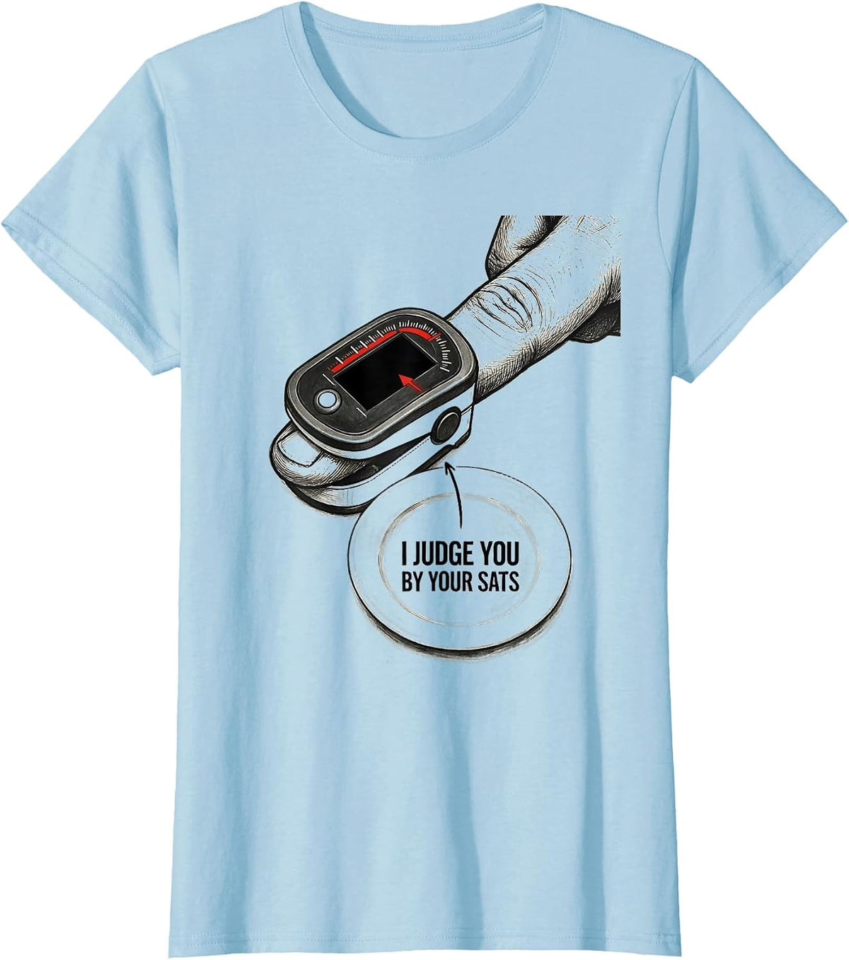 I Judge You By Your Sats Funny Respiratory Therapist RT Care T-Shirt - Baby Blue