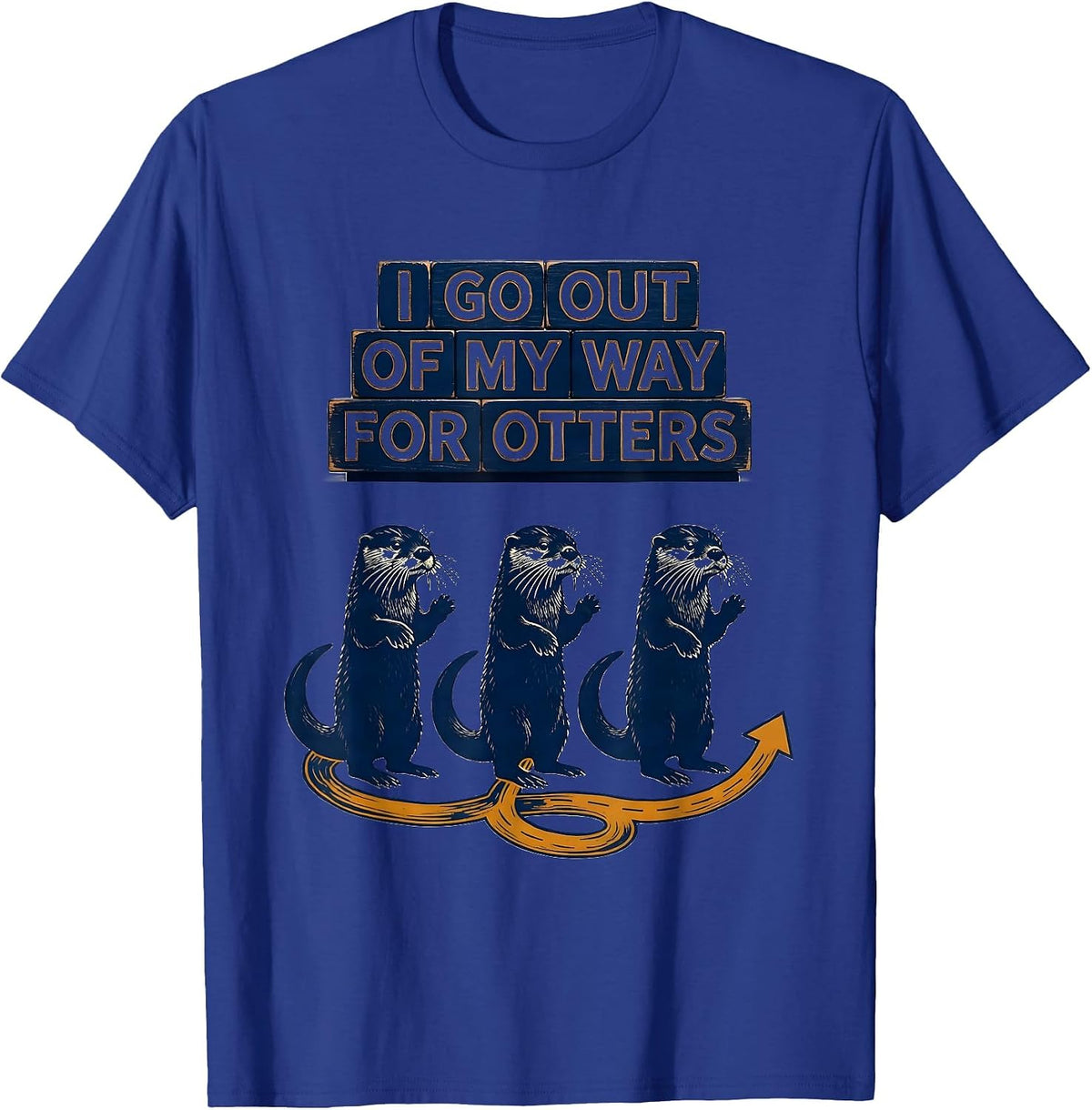 I Go Out Of My Way For Otters Funny Otter Lover Gift T-Shirt - Royal Blue