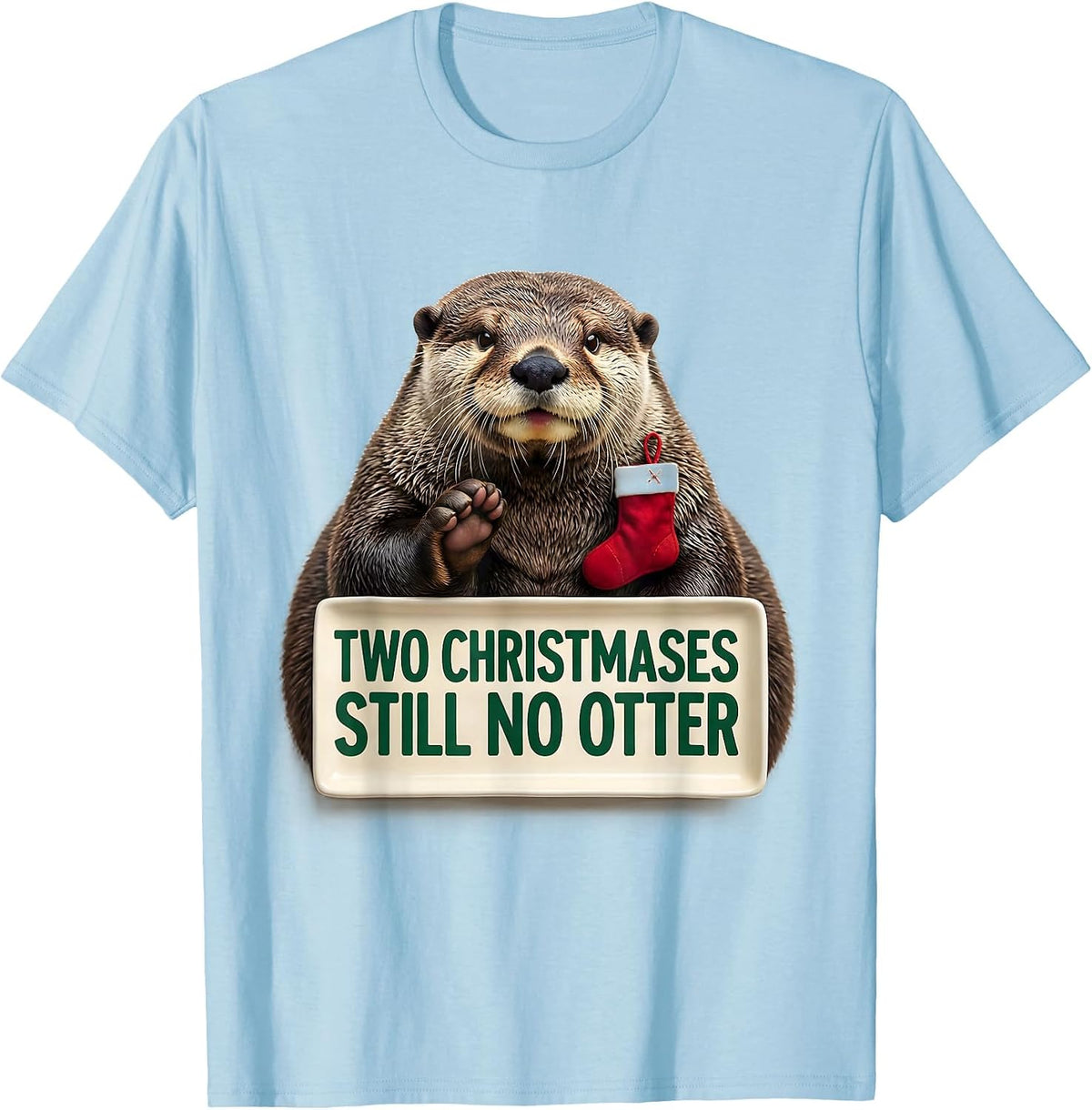 Men's Two Christmases Still No Otter Funny Ugly Christmas Otter T-Shirt - Baby Blue