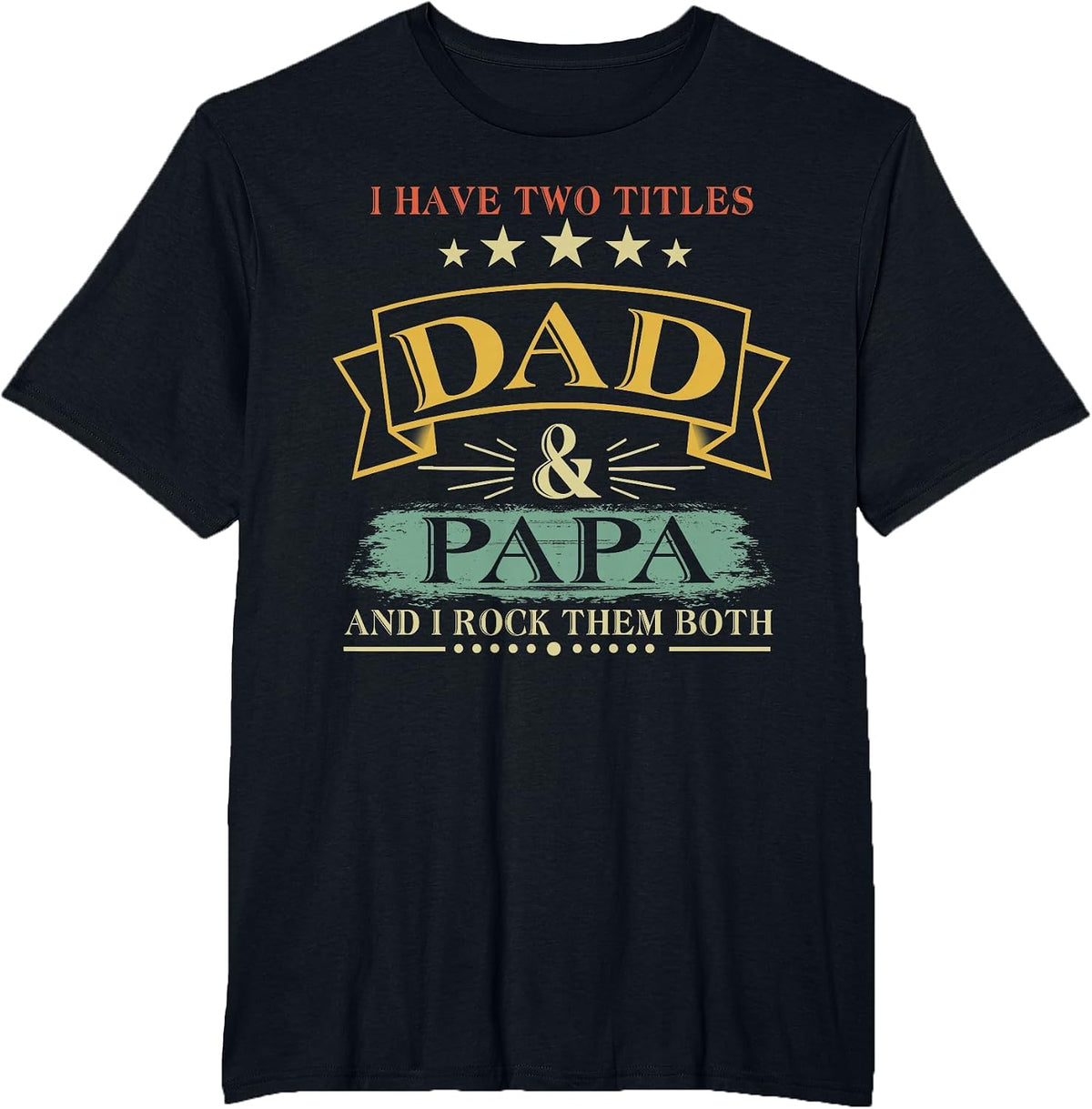 I Have Two Titles Dad and Papa Funny Tshirt T-Shirt - Black