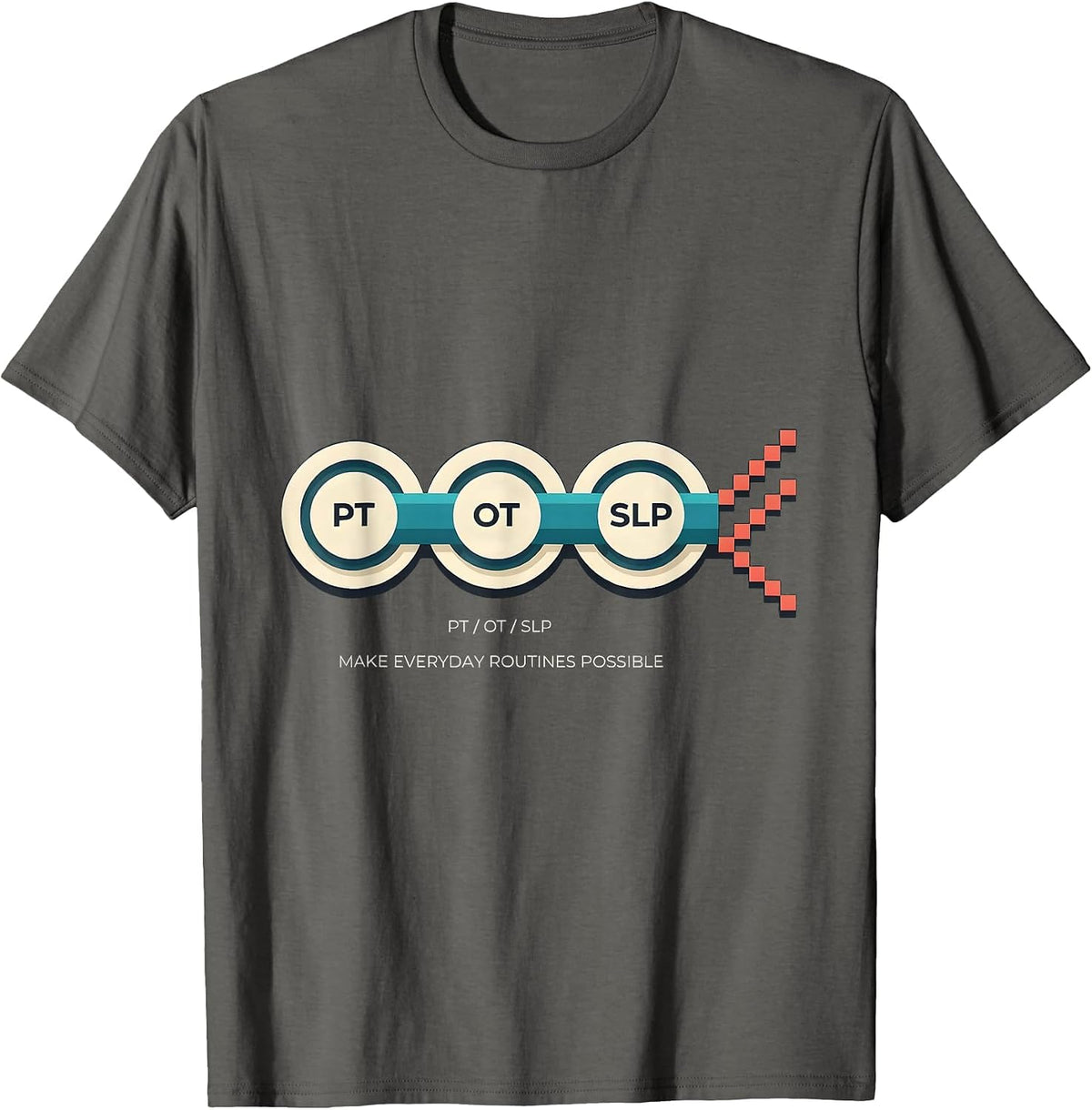 PT / OT / SLP Make Everyday Routines Possible Rehab Team T-Shirt - Asphalt Grey