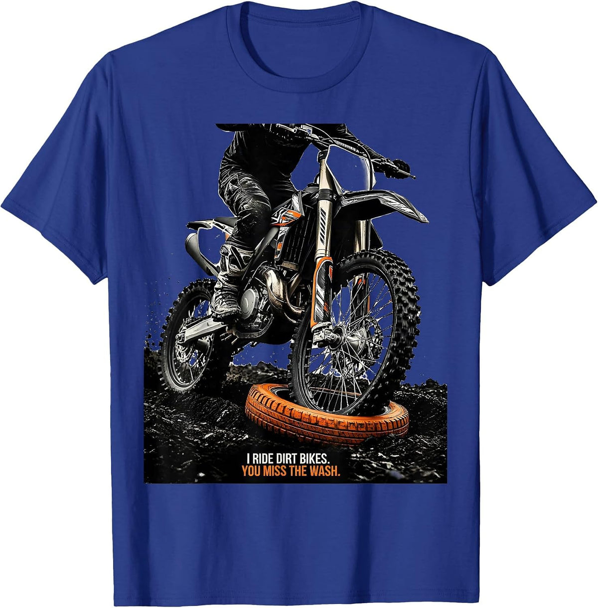 Men's I Ride Dirt Bikes You Miss The Wash Biker Humor T-Shirt - Royal Blue