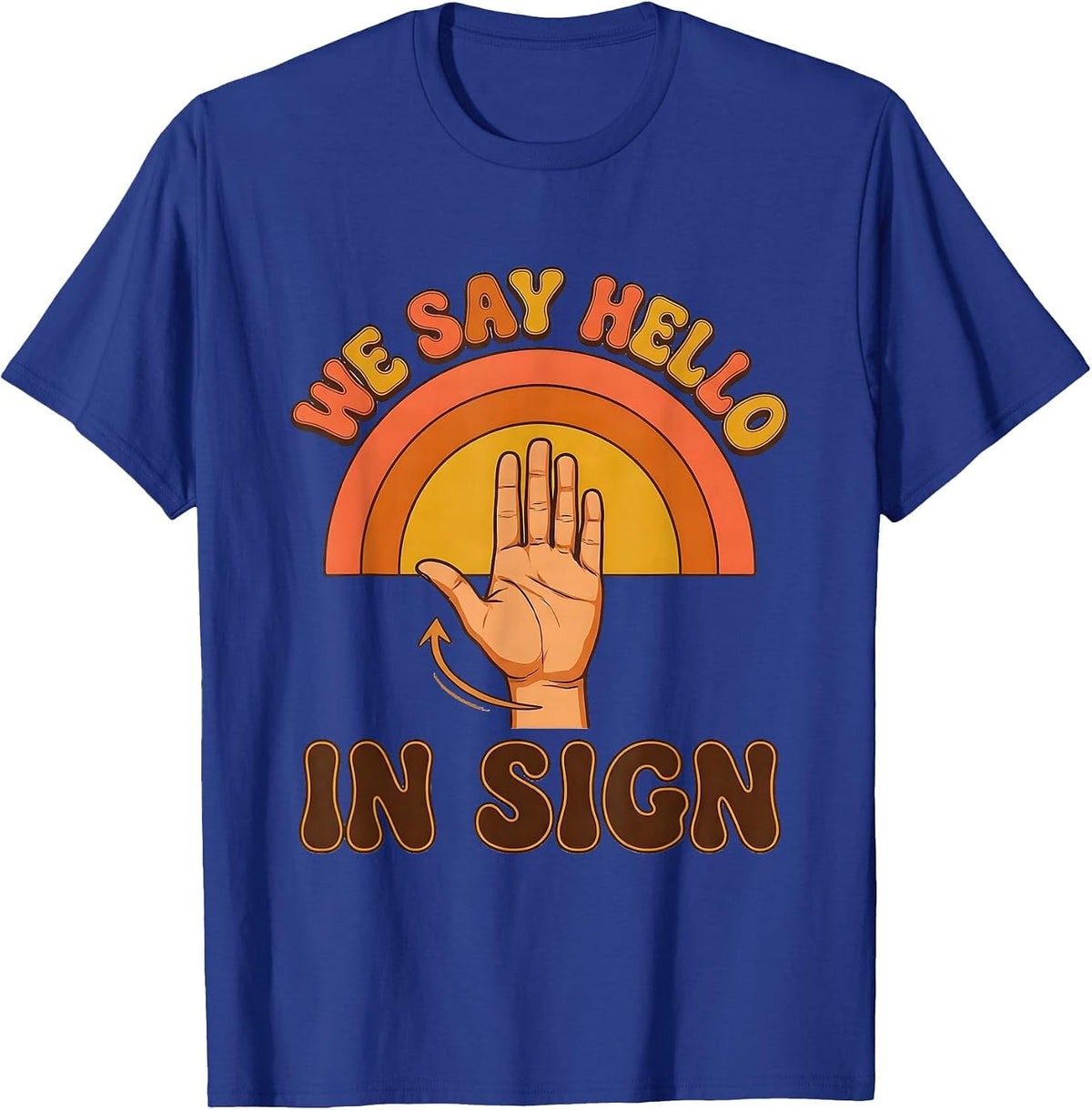 We Say Hello In Sign Funny ASL Sign Language Teacher Humor T-Shirt - Royal Blue