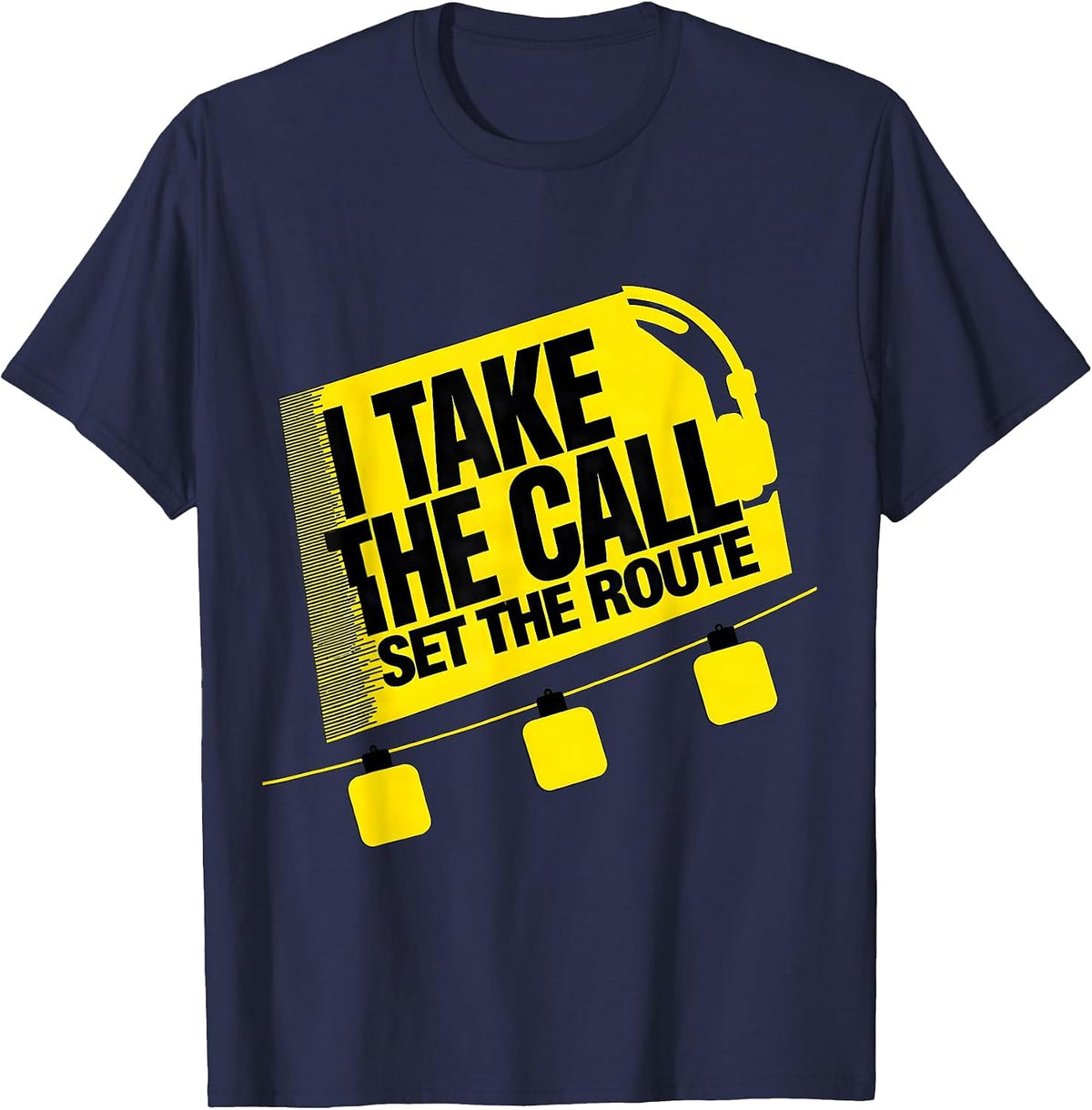 I Take The Call, Set The Route Funny 911 Dispatcher T-Shirt - Navy Blue