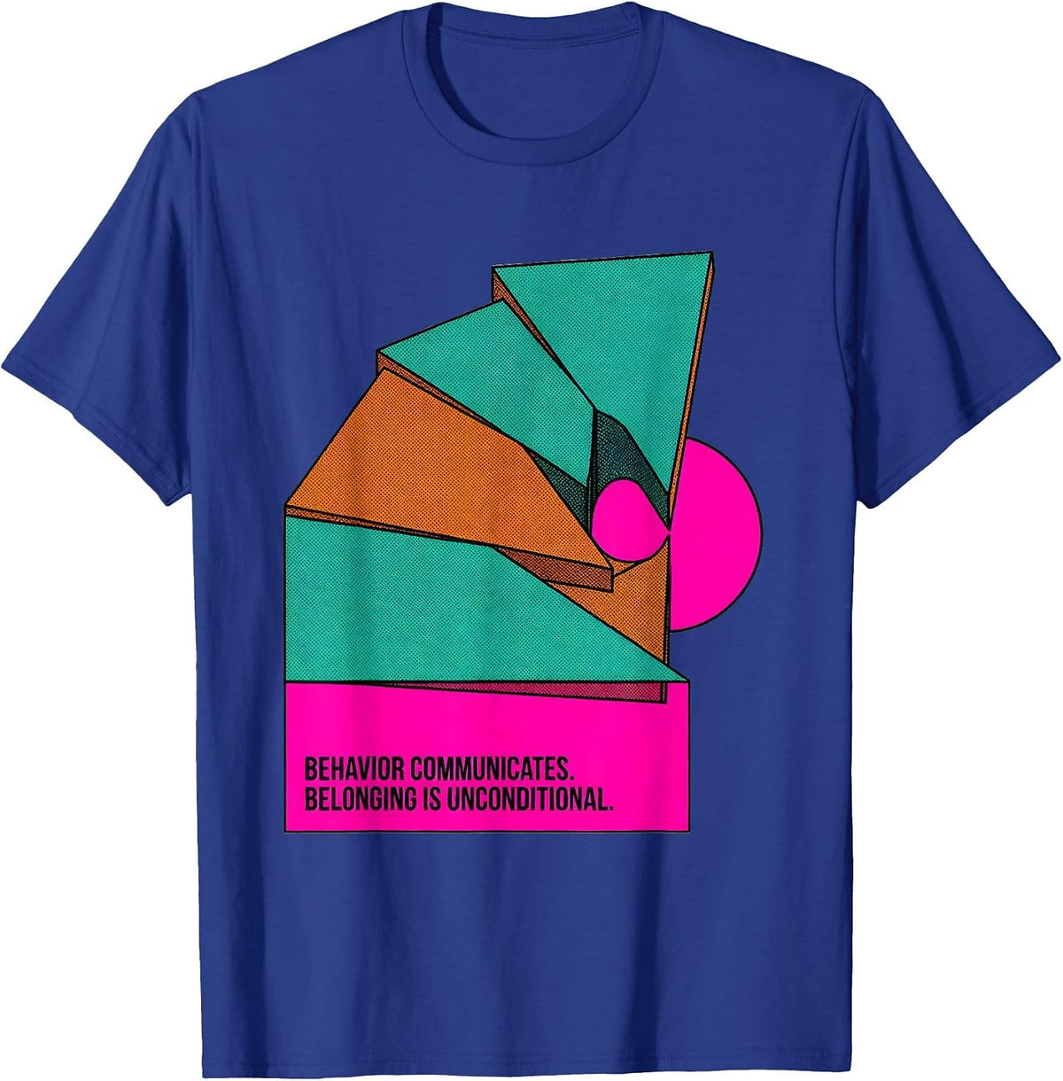 Behavior Communicates Belonging Is Unconditional Inclusion T-Shirt - Royal Blue