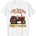 Men's I Keep Tractors Working, Proudly American Farmer T-Shirt - White