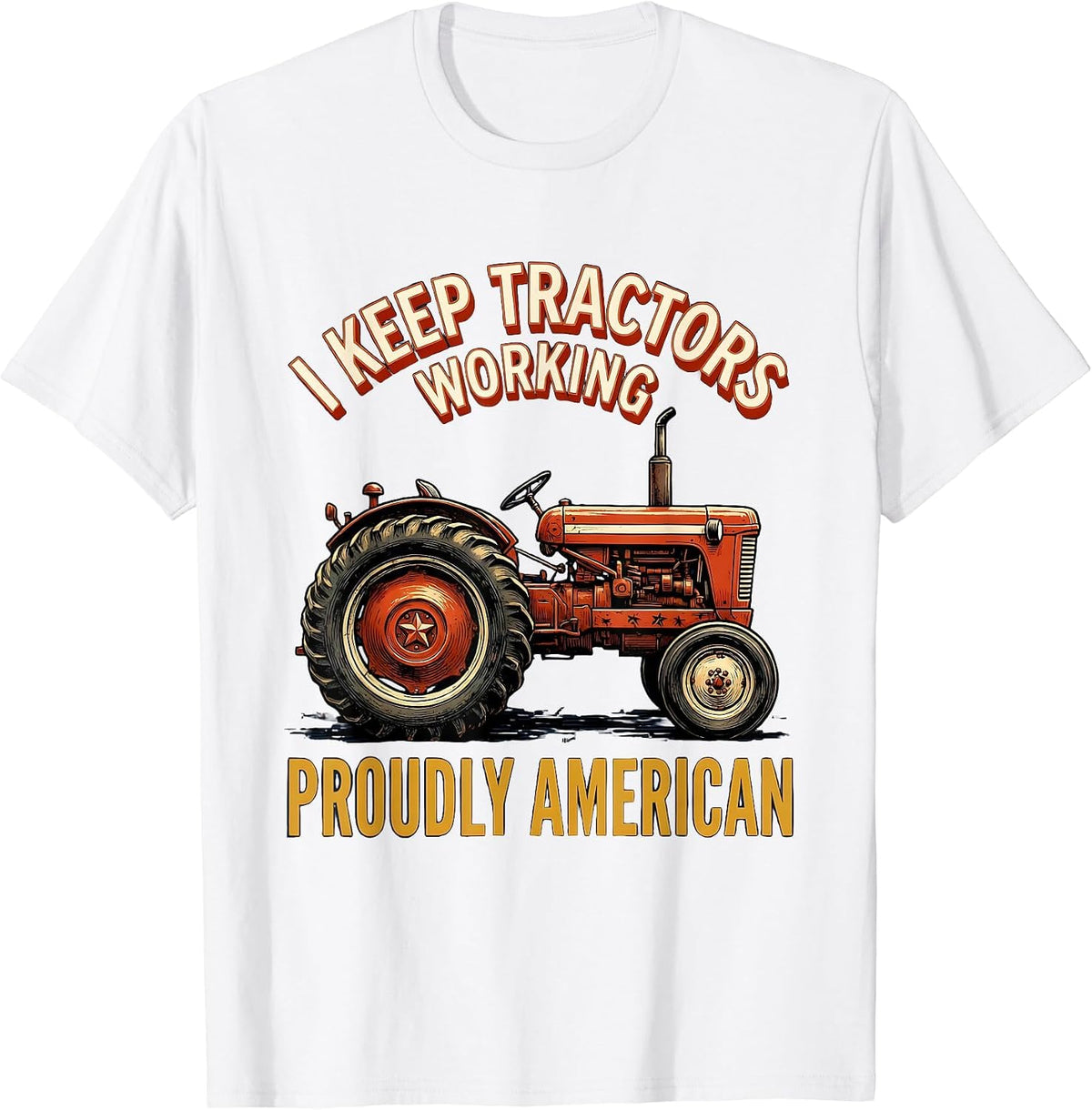 Men's I Keep Tractors Working, Proudly American Farmer T-Shirt - White