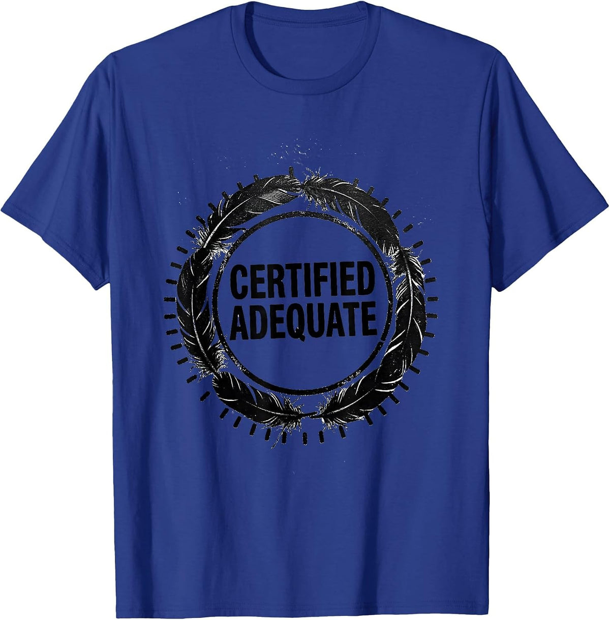 Certified Adequate Funny Sarcastic Deadpan Humor T-Shirt - Royal Blue