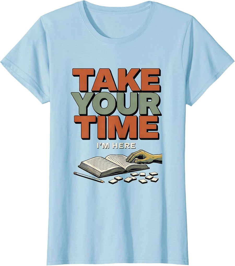 Women's Take Your Time, I'm Here Funny Dyslexia Teacher SPED Humor T-Shirt - Baby Blue