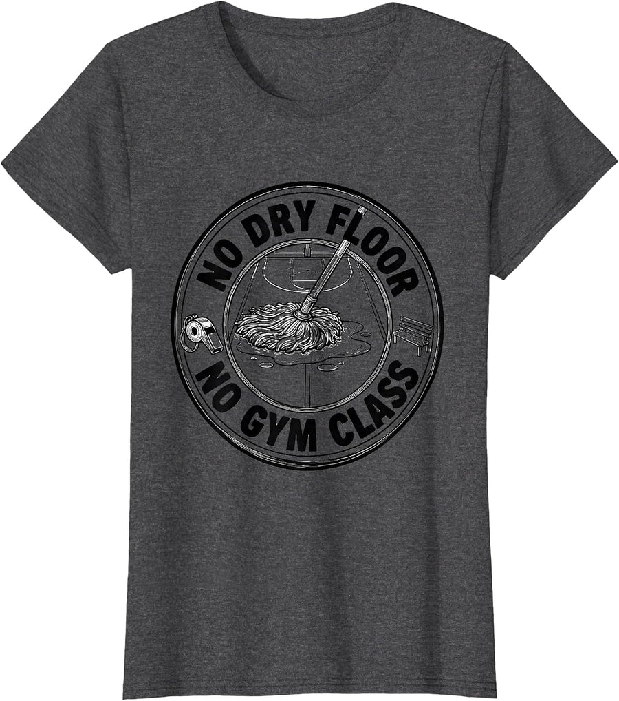 Women's No Dry Floor, No Gym Class Funny School Custodian T-Shirt - Dark Heather Grey