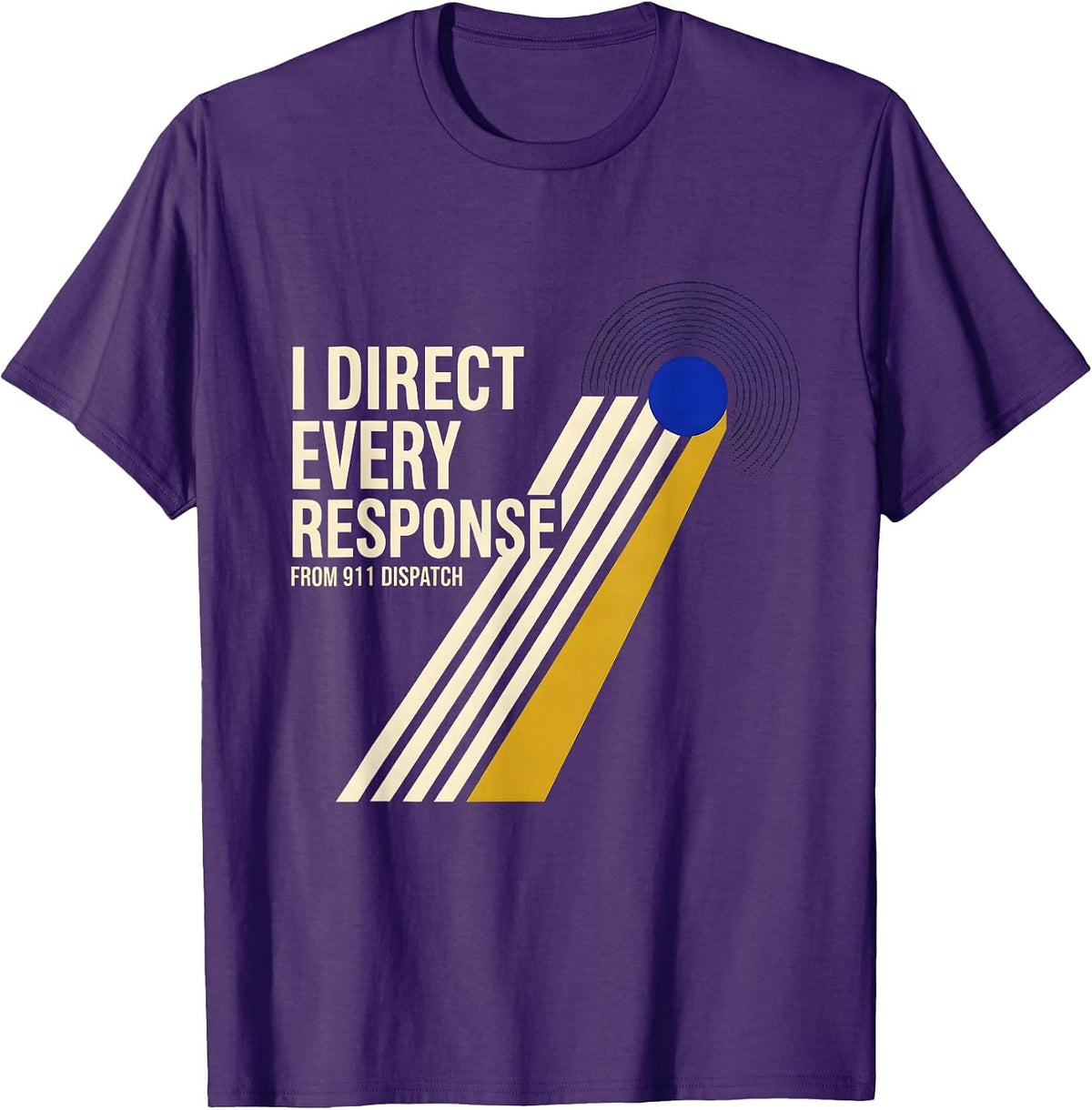 I Direct Every Response From 911 Dispatch Dispatcher T-Shirt - Purple